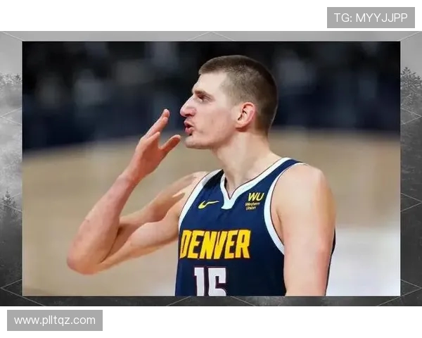 尼古拉约基奇：篮球场上的天才与传奇之路探索